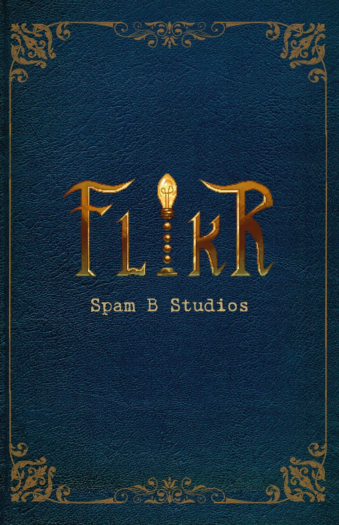 The front cover: Flikr in brass letters, its i a light bulb on a column of brass beads, over Spam B Studios, on dark blue leather inside a gilt frame of scrollwork